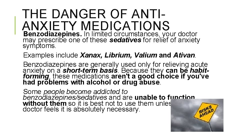 THE DANGER OF ANTIANXIETY MEDICATIONS Benzodiazepines. In limited circumstances, your doctor may prescribe one
