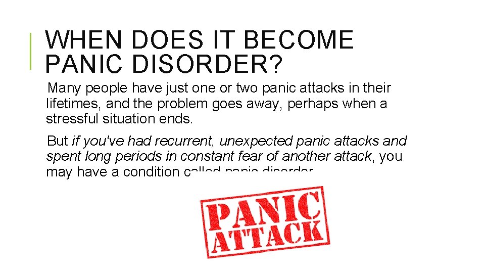 WHEN DOES IT BECOME PANIC DISORDER? Many people have just one or two panic