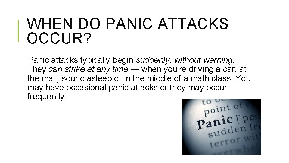 WHEN DO PANIC ATTACKS OCCUR? Panic attacks typically begin suddenly, without warning. They can