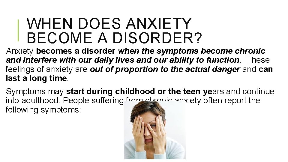 WHEN DOES ANXIETY BECOME A DISORDER? Anxiety becomes a disorder when the symptoms become