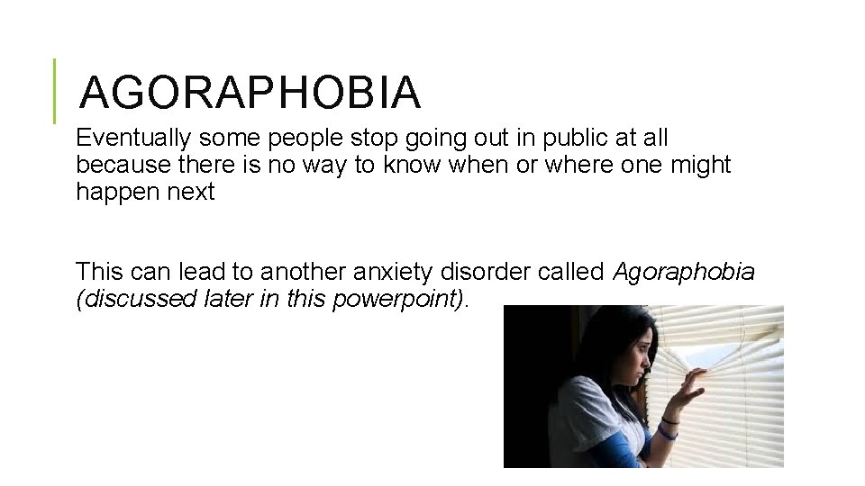 AGORAPHOBIA Eventually some people stop going out in public at all because there is