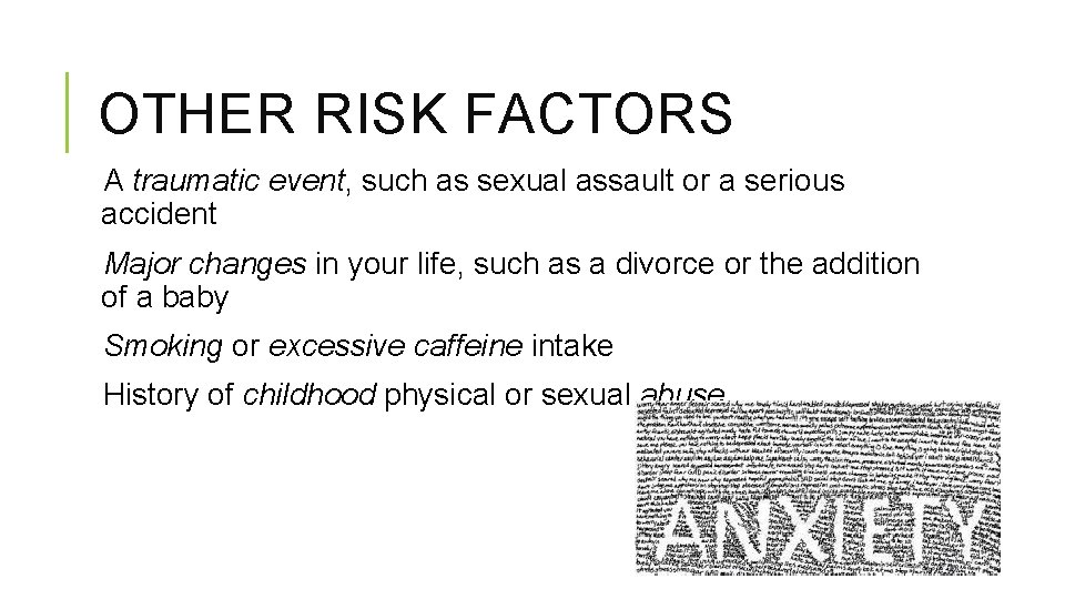 OTHER RISK FACTORS A traumatic event, such as sexual assault or a serious accident