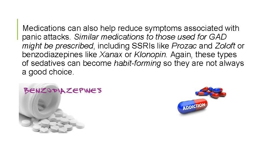 Medications can also help reduce symptoms associated with panic attacks. Similar medications to those
