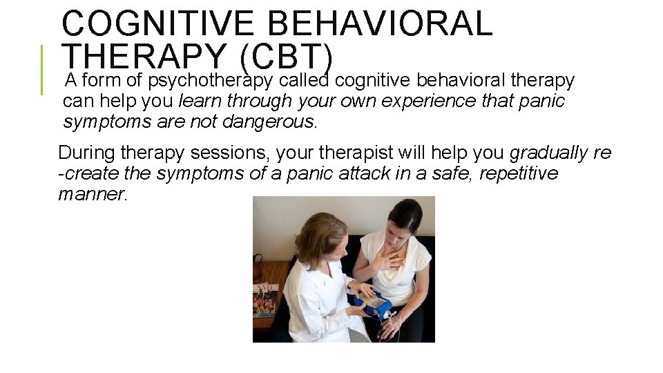 COGNITIVE BEHAVIORAL THERAPY (CBT) A form of psychotherapy called cognitive behavioral therapy can help