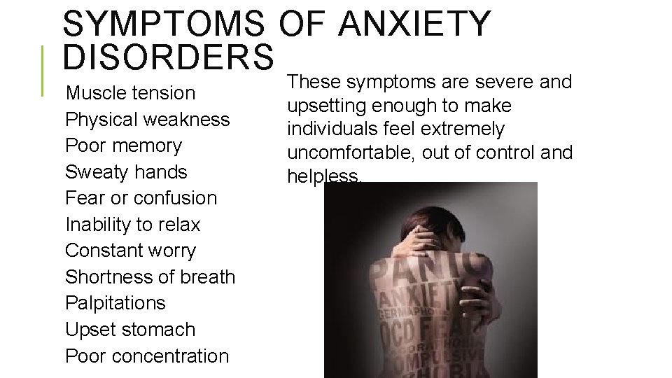 SYMPTOMS OF ANXIETY DISORDERS Muscle tension Physical weakness Poor memory Sweaty hands Fear or