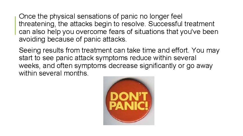 Once the physical sensations of panic no longer feel threatening, the attacks begin to