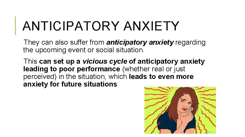 ANTICIPATORY ANXIETY They can also suffer from anticipatory anxiety regarding the upcoming event or