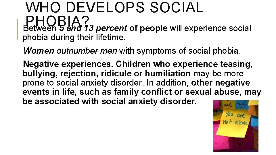WHO DEVELOPS SOCIAL PHOBIA? Between 5 and 13 percent of people will experience social
