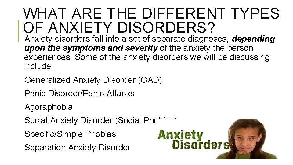 WHAT ARE THE DIFFERENT TYPES OF ANXIETY DISORDERS? Anxiety disorders fall into a set