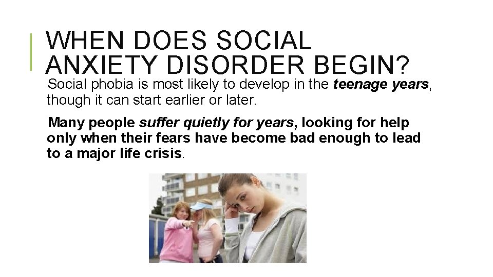 WHEN DOES SOCIAL ANXIETY DISORDER BEGIN? Social phobia is most likely to develop in