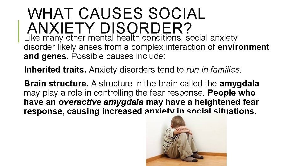 WHAT CAUSES SOCIAL ANXIETY DISORDER? Like many other mental health conditions, social anxiety disorder