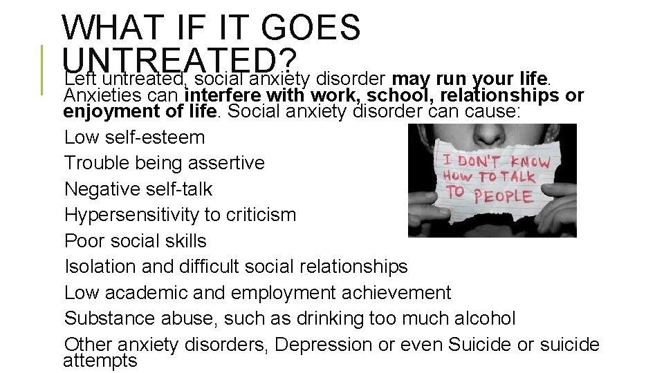 WHAT IF IT GOES UNTREATED? Left untreated, social anxiety disorder may run your life.