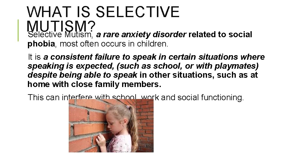 WHAT IS SELECTIVE MUTISM? Selective Mutism, a rare anxiety disorder related to social phobia,