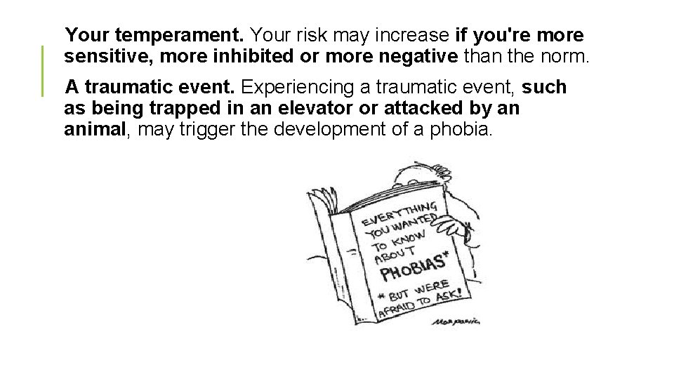 Your temperament. Your risk may increase if you're more sensitive, more inhibited or more