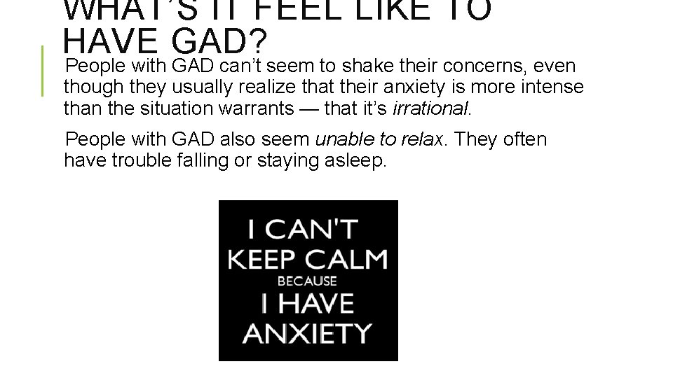 WHAT’S IT FEEL LIKE TO HAVE GAD? People with GAD can’t seem to shake