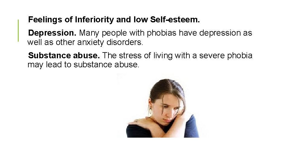 Feelings of Inferiority and low Self-esteem. Depression. Many people with phobias have depression as