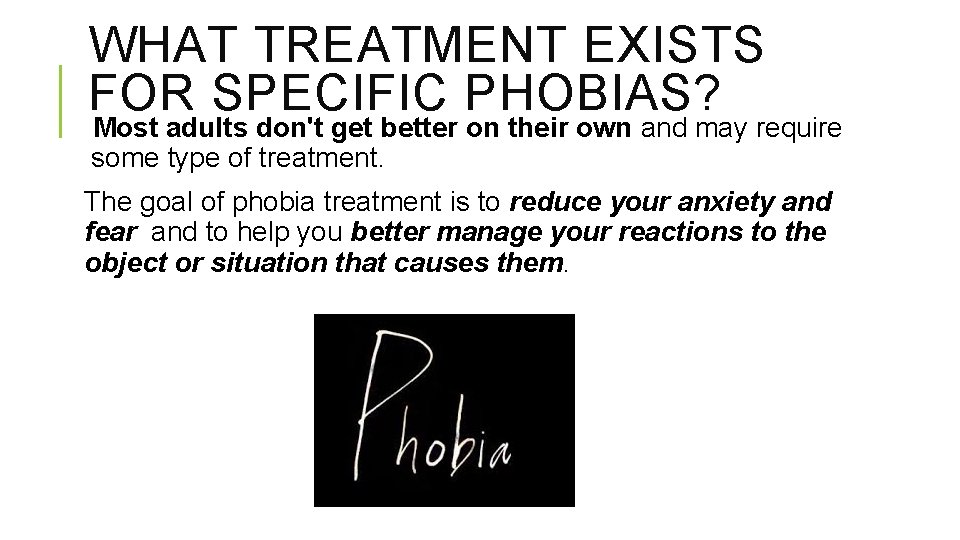 WHAT TREATMENT EXISTS FOR SPECIFIC PHOBIAS? Most adults don't get better on their own