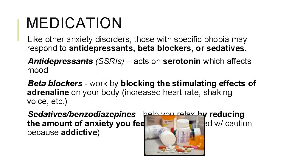 MEDICATION Like other anxiety disorders, those with specific phobia may respond to antidepressants, beta