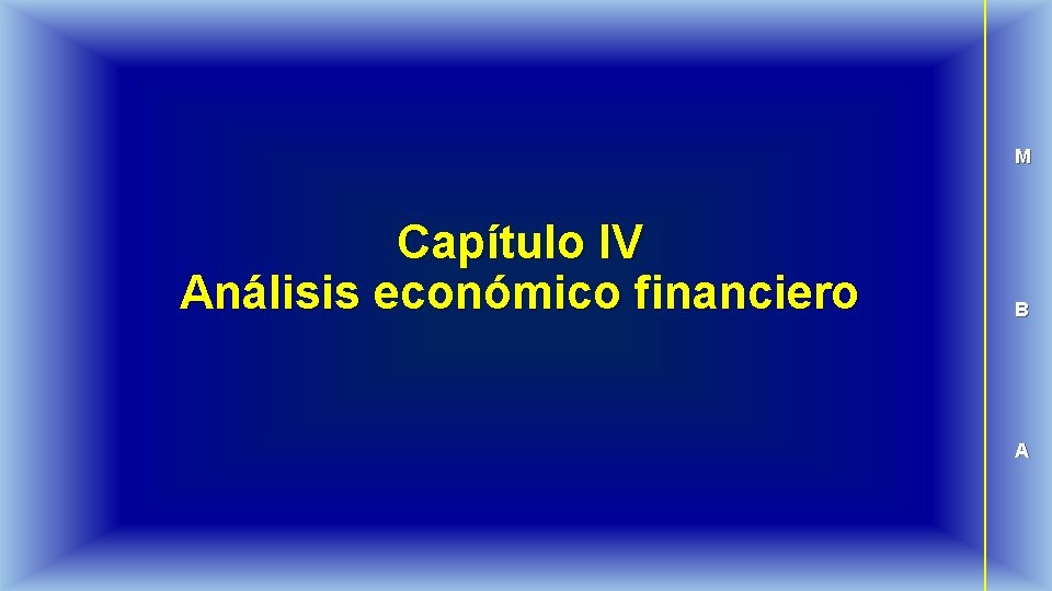 M Capítulo IV Análisis económico financiero B A 