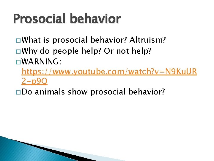 Prosocial behavior � What is prosocial behavior? Altruism? � Why do people help? Or
