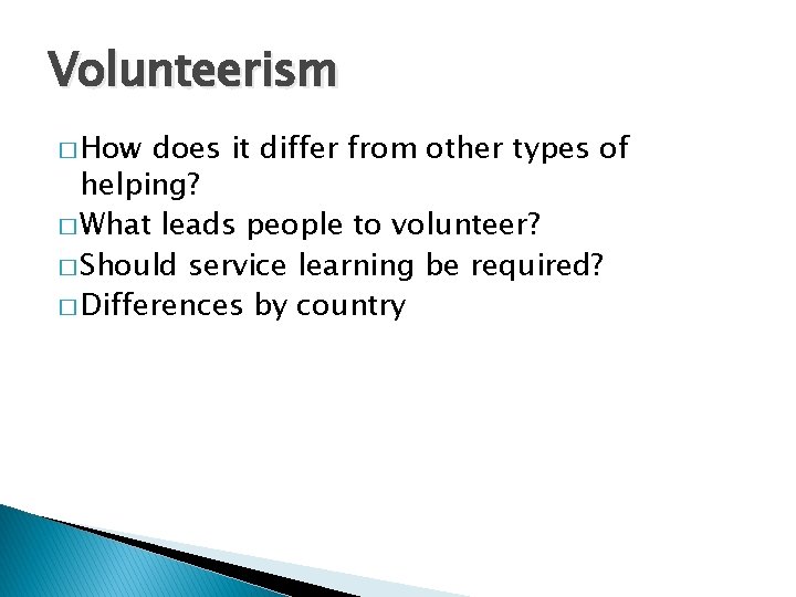 Volunteerism � How does it differ from other types of helping? � What leads