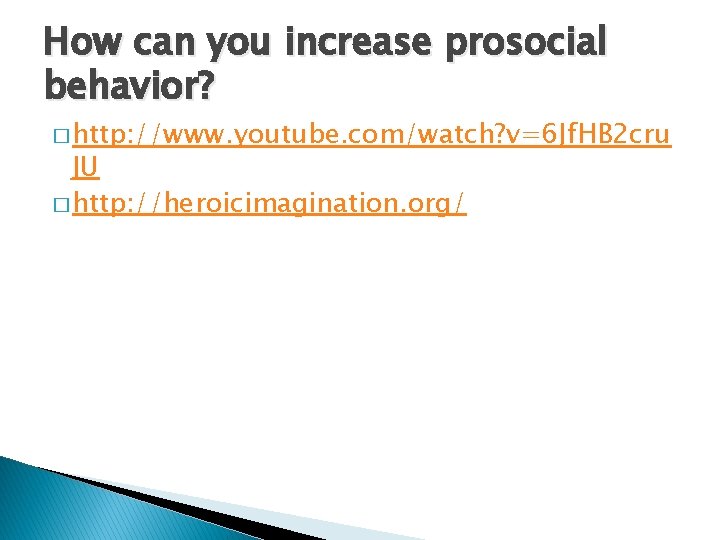 How can you increase prosocial behavior? � http: //www. youtube. com/watch? v=6 Jf. HB