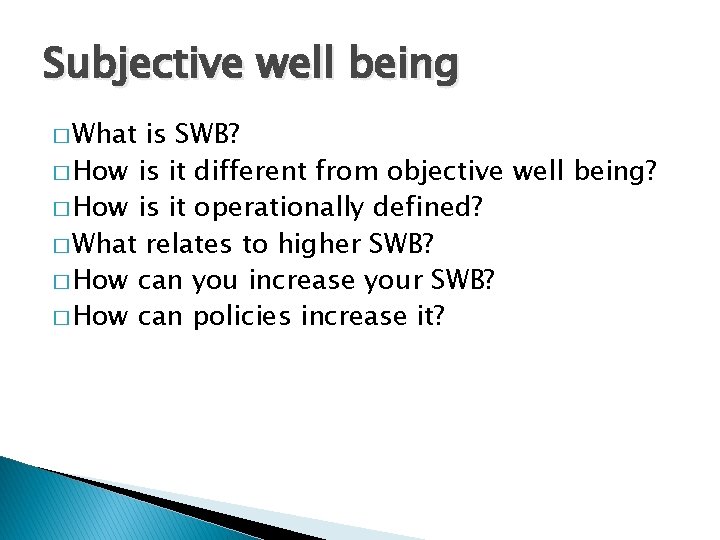 Subjective well being � What is SWB? � How is it different from objective