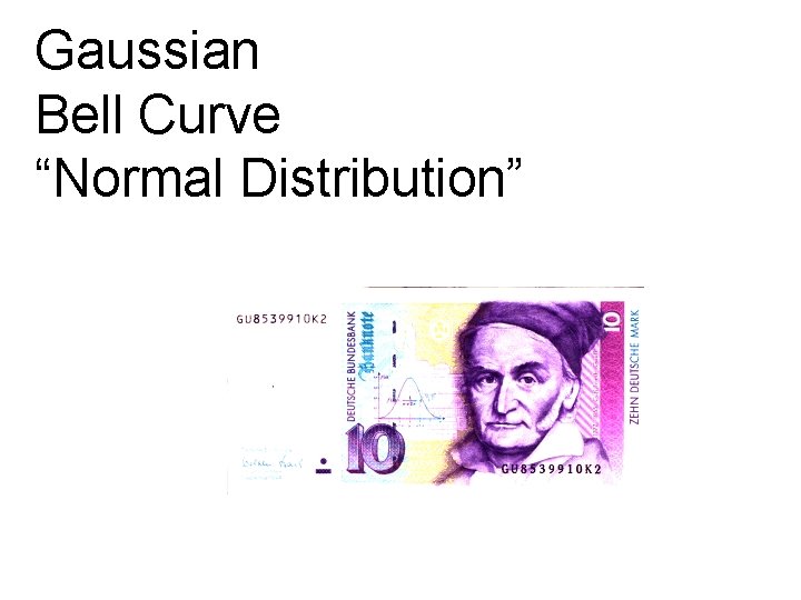 Gaussian Bell Curve “Normal Distribution” 