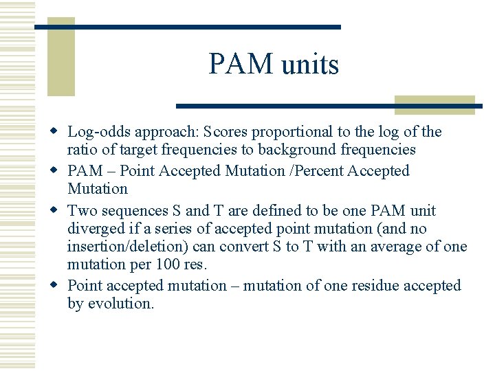 PAM units w Log-odds approach: Scores proportional to the log of the ratio of