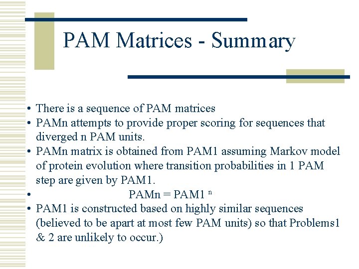 PAM Matrices - Summary • There is a sequence of PAM matrices • PAMn