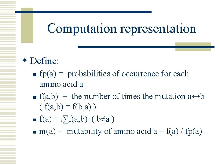 Computation representation w Define: n n fp(a) = probabilities of occurrence for each amino