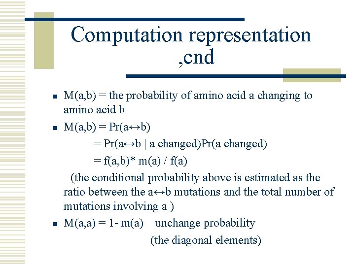 Computation representation , cnd n n n M(a, b) = the probability of amino