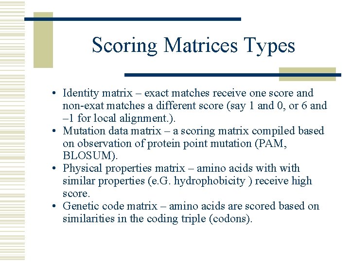 Scoring Matrices Types • Identity matrix – exact matches receive one score and non-exat