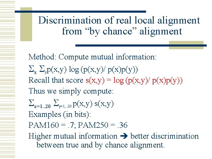 Discrimination of real local alignment from “by chance” alignment Method: Compute mutual information: Sx