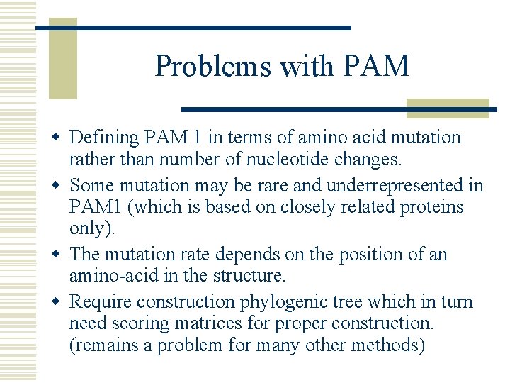 Problems with PAM w Defining PAM 1 in terms of amino acid mutation rather