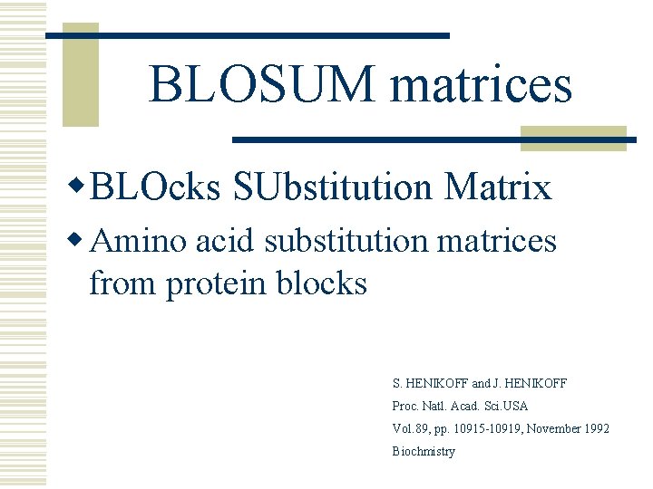 BLOSUM matrices w. BLOcks SUbstitution Matrix w Amino acid substitution matrices from protein blocks