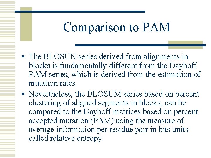 Comparison to PAM w The BLOSUN series derived from alignments in blocks is fundamentally