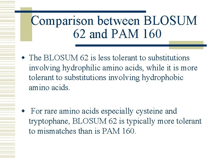 Comparison between BLOSUM 62 and PAM 160 w The BLOSUM 62 is less tolerant