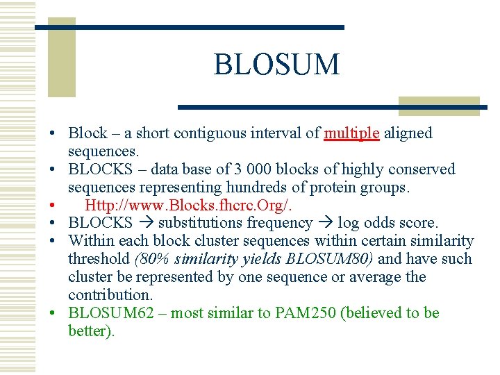 BLOSUM • Block – a short contiguous interval of multiple aligned sequences. • BLOCKS