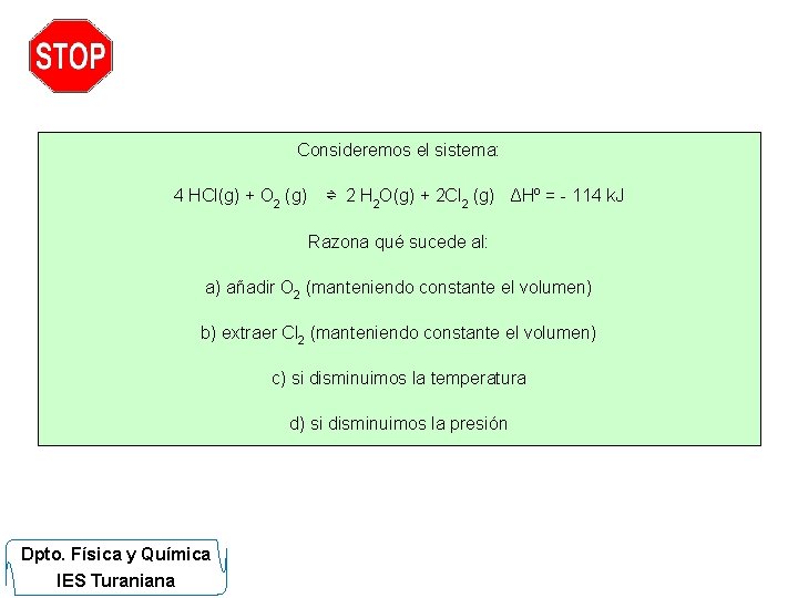 Consideremos el sistema: 4 HCl(g) + O 2 (g) ⇌ 2 H 2 O(g)