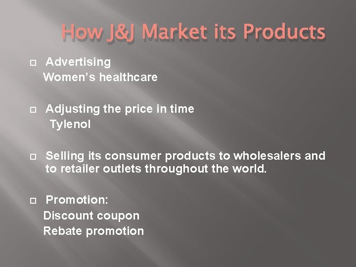 How J&J Market its Products Advertising Women’s healthcare Adjusting the price in time Tylenol