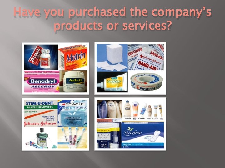 Have you purchased the company’s products or services? 