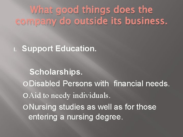 What good things does the company do outside its business. I. Support Education. Scholarships.