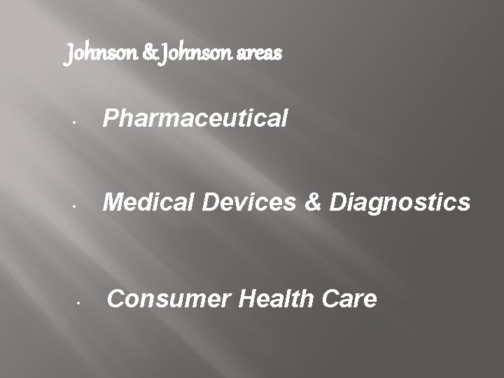 Johnson & Johnson areas • Pharmaceutical • Medical Devices & Diagnostics • Consumer Health