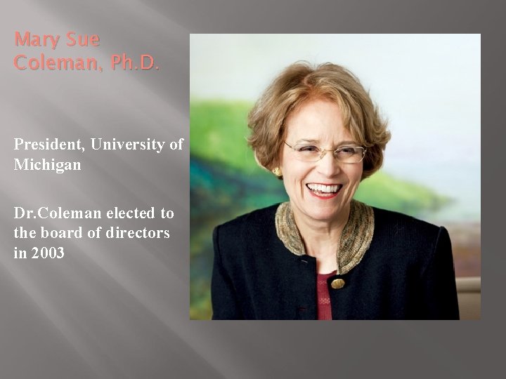 Mary Sue Coleman, Ph. D. President, University of Michigan Dr. Coleman elected to the