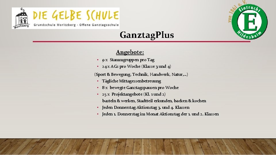 Ganztag. Plus Angebote: • 9 x Stammgruppen pro Tag • 24 x AGs pro