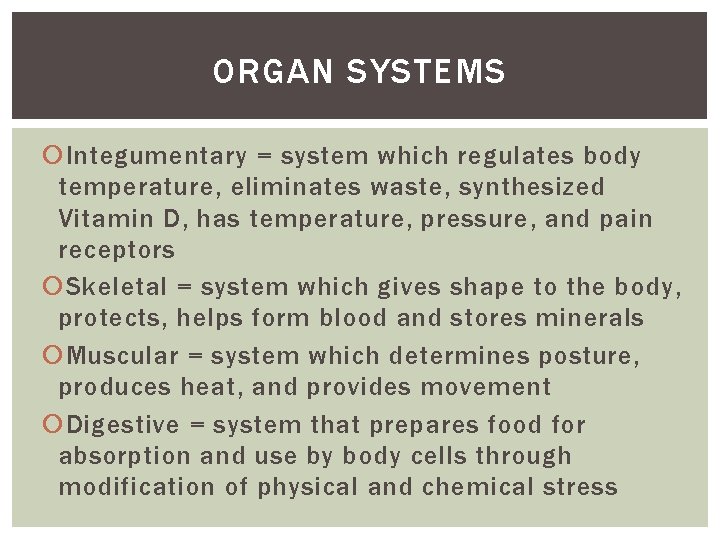 ORGAN SYSTEMS Integumentary = system which regulates body temperature, eliminates waste, synthesized Vitamin D,