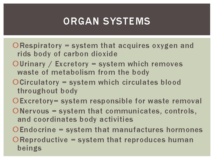 ORGAN SYSTEMS Respiratory = system that acquires oxygen and rids body of carbon dioxide