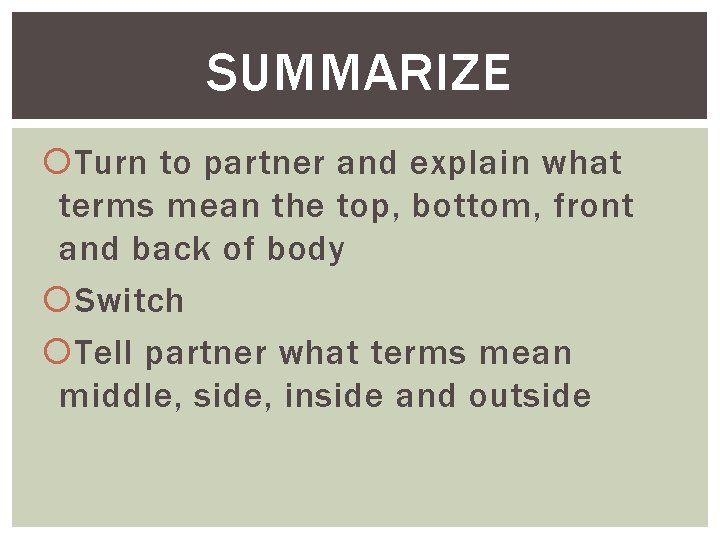 SUMMARIZE Turn to partner and explain what terms mean the top, bottom, front and