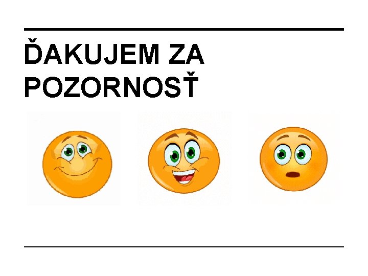 ĎAKUJEM ZA POZORNOSŤ 